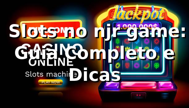 ⭐ Slots no njr game: Guia Completo e Dicas