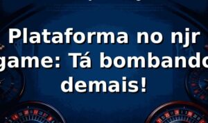 Plataforma no njr game: Tá bombando demais! 🎮🔥